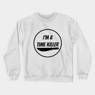 I'M A TIME KILLER Crewneck Sweatshirt